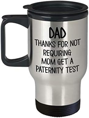 Пътна чаша за баща на бащите Ден Благодаря, че не поиска, че мама е минал тест за бащинство, Забавна Кафеена чаша за коментари